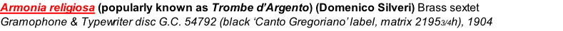 Armonia religiosa (popularly known as Trombe d’Argento) (Domenico Silveri) Brass sextet Gramophone & Typewriter disc G.C. 54792 (black ‘Canto Gregoriano’ label, matrix 21953/4h), 1904